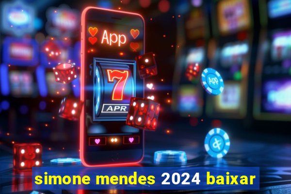 simone mendes 2024 baixar